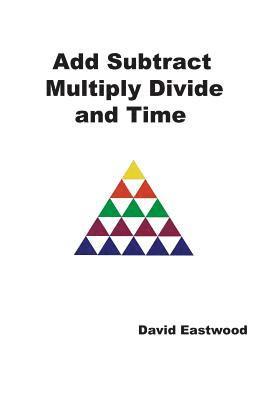 David Eastwood - Add Subtract Multiply Divide and Time, Häftad