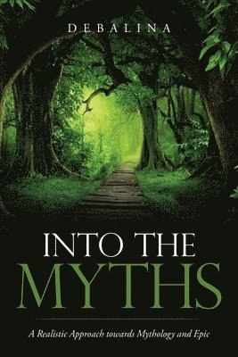 bokomslag Into the Myths: A Realistic Approach Towards Mythology and Epic