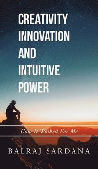bokomslag Creativity Innovation and Intuitive Power
