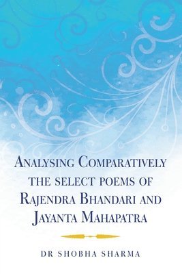 Analysing Comparatively the Select Poems of Rajendra Bhandari and Jayanta Mahapatra 1