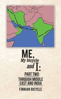 bokomslag Me, My bicycle and I: Part Two: Through Middle East and India