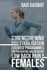 bokomslag Strengthening Versus Stabilisation Exercise Programmes for Preventing and Reducing Low Back Pain in Females