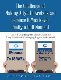 bokomslag The Challenge of Making Aliya to Aretz Israel Because It Was Never Really a Dull Moment