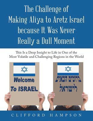 bokomslag The Challenge of Making Aliya to Aretz Israel Because It Was Never Really a Dull Moment