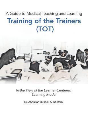 Abdullah Dukhail Al-Khatami - Guide to Medical Teaching and Learning Training of the Trainers (Tot), Häftad