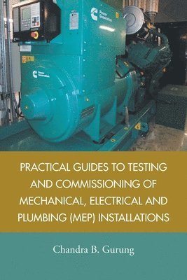 Practical Guides to Testing and Commissioning of Mechanical, Electrical and Plumbing (Mep) Installations 1