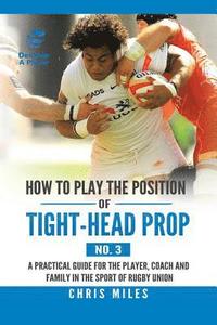 bokomslag How to Play the Position of Tight-Head Prop (No. 3)