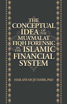 bokomslag The Conceptual Idea of the Mua'Malat Fiqh Forensic in the Islamic Financial System