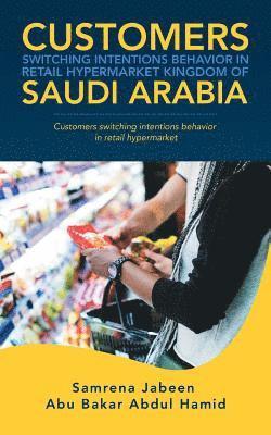 Samrena Jabeen, Abu Bakar Abdul Hamid - Customers Switching Intentions Behavior in Retail Hypermarket Kingdom of Saudi Arabia, Häftad