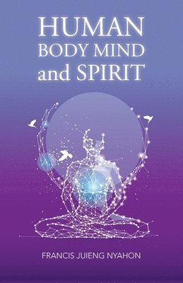 bokomslag Human Body Mind and Spirit