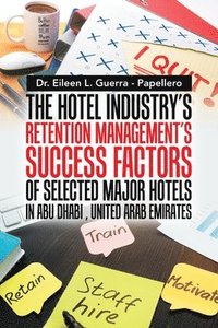 bokomslag The Hotel Industry's Retention Management's Success Factors of Selected Major Hotels in Abu Dhabi, United Arab Emirates