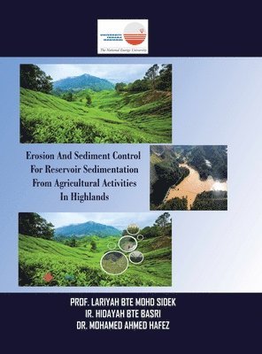 Prof Lariyah Bte Mohd Sidek, Ir Hidayah Bte Basri, Hafez - Erosion and Sediment Control for Reservoir Sedimentation from Agricultural Activities in Highlands, Inbunden