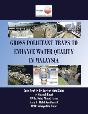 Ap Mohd Ahmed Hafez, Datin Prof Ir Lariyah Mohd Sidek, Ir Hidayah Basri, AP Dr. Mohd Ahmed Hafez, Datin Prof. Ir. Dr. Lariyah Mohd Sidek, Datin Ir. Lariyah Mohd Sidek, Ir. Hidayah Basri - Gross Pollutant Traps to Enhance Water Quality in Malaysia, Häftad