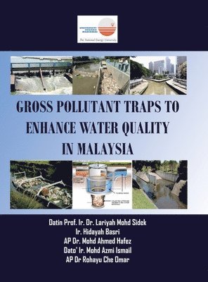 Ap Mohd Ahmed Hafez, Datin Prof Ir Lariyah Mohd Sidek, Ir Hidayah Basri, AP Dr. Mohd Ahmed Hafez, Datin Prof. Ir. Dr. Lariyah Mohd Sidek, Datin Ir. Lariyah Mohd Sidek, Ir. Hidayah Basri - Gross Pollutant Traps to Enhance Water Quality in Malaysia, Inbunden