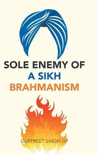 bokomslag Sole Enemy of a Sikh Brahmanism