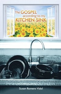 bokomslag Gospel According to My Kitchen Sink