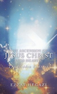 bokomslag The Ascension of Jesus Christ into Heaven