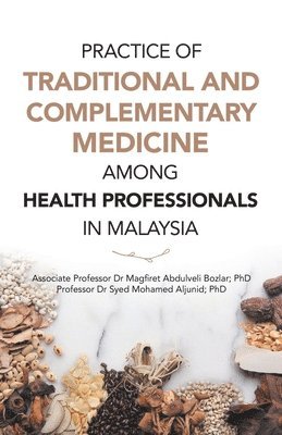 Practice of Traditional and Complementary Medicine Among Health Professionals in Malaysia 1