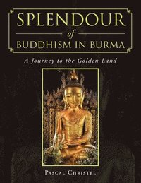 bokomslag Splendour of Buddhism in Burma