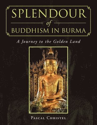 bokomslag Splendour of Buddhism in Burma