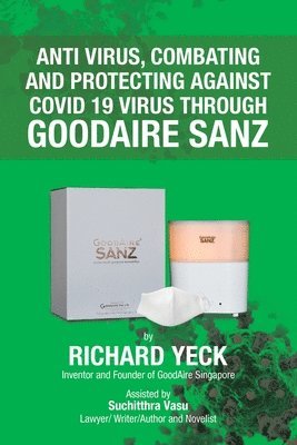 Richard Yeck - Anti Virus, Combating and Protecting Against Covid 19 Virus Through Goodaire Sanz, Häftad