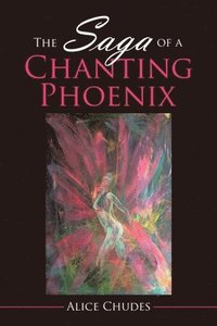 bokomslag The Saga of a Chanting Phoenix