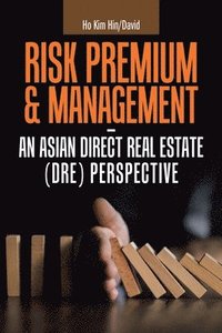 bokomslag Risk Premium & Management - an Asian Direct Real Estate (Dre) Perspective