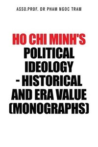 bokomslag Ho Chi Minh's Political Ideology - Historical and Era Value (Monographs)