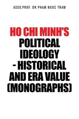 bokomslag Ho Chi Minh's Political Ideology - Historical and Era Value (Monographs)