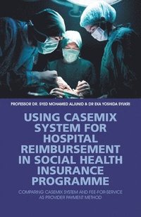 bokomslag Using Casemix System for Hospital Reimbursement in Social Health Insurance Programme