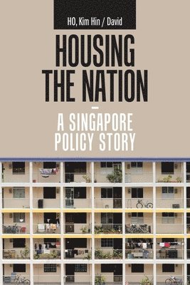 Kim Hin / David Ho, Kim Hin /. David Ho, Kim Hin / David HO, Kim Hin David Ho - Housing the Nation - a Singapore Policy Story, Häftad