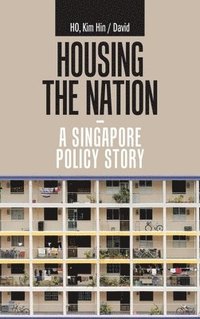 bokomslag Housing the Nation - a Singapore Policy Story