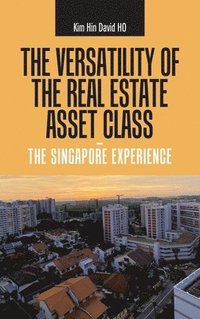 bokomslag The Versatility of the Real Estate Asset Class - the Singapore Experience