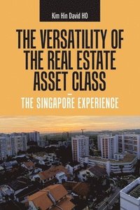 bokomslag The Versatility of the Real Estate Asset Class - the Singapore Experience