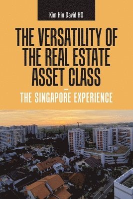 The Versatility of the Real Estate Asset Class - the Singapore Experience 1