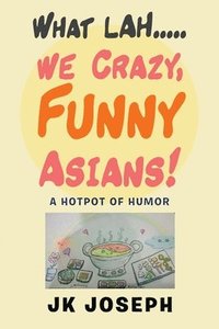 bokomslag What Lah....We Crazy, Funny Asians!