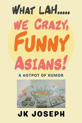 What Lah....We Crazy, Funny Asians! 1