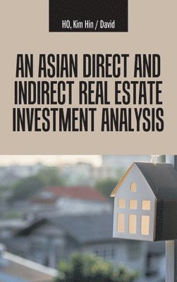 Kim Hin David Ho, Kim Hin David HO - Asian Direct and Indirect Real Estate Investment Analysis, Inbunden