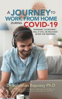 bokomslag A Journey to Work from Home During Covid-19 Pandemic Lockdown - Will It Still Be Relevant After the Pandemic