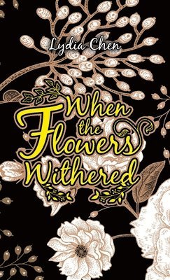 Lydia Chen - When the Flowers Withered, Inbunden