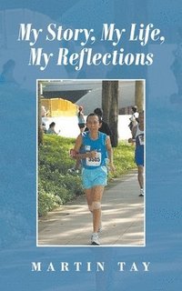 bokomslag My Story, My Life, My Reflections