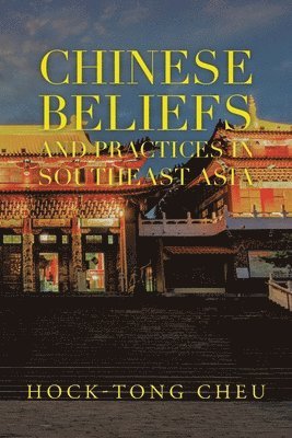 bokomslag Chinese Beliefs and Practices in Southeast Asia