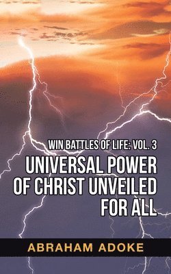 Abraham Adoke - Universal Power of Christ Unveiled for All, Häftad