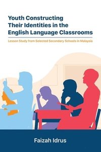 bokomslag Youth Constructing Their Identities in the English Language Classrooms. Lesson Studies from Selected Secondary Schools in Malaysia