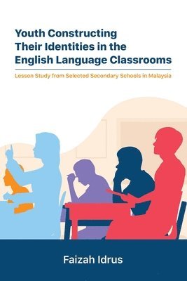 Faizah Idrus, FAIZAH IDRUS - Youth Constructing Their Identities in the English Language Classrooms. Lesson Studies from Selected Secondary Schools in Malaysia, Häftad