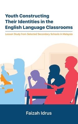 bokomslag Youth Constructing Their Identities in the English Language Classrooms. Lesson Studies from Selected Secondary Schools in Malaysia