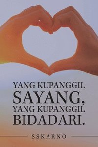 bokomslag Yang Kupanggil Sayang, Yang Kupanggil Bidadari.