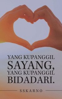 bokomslag Yang Kupanggil Sayang, Yang Kupanggil Bidadari.