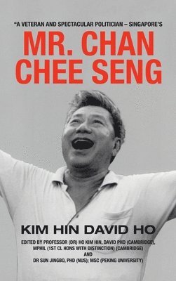 Kim Hin David Ho, Kim Hin David HO - "A Veteran and Spectacular Politician - Singapore's Mr. Chan Chee Seng, Inbunden
