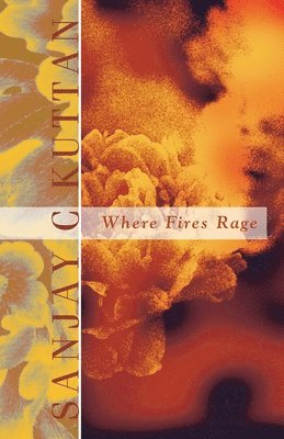 Sanjay C Kuttan, Sanjay C. Kuttan - Where Fires Rage, Häftad